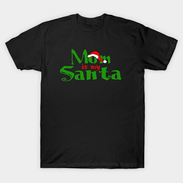 Funny Mom Is My Santa Christmas Gift For Kids T-Shirt by ExprezzDesigns